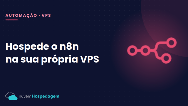 Hospedar n8n em VPS: guia completo do zero ao ar